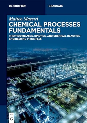 Chemical Processes Fundamentals – Thermodynamics, Kinetics, and Chemical Reaction Engineering Principles
