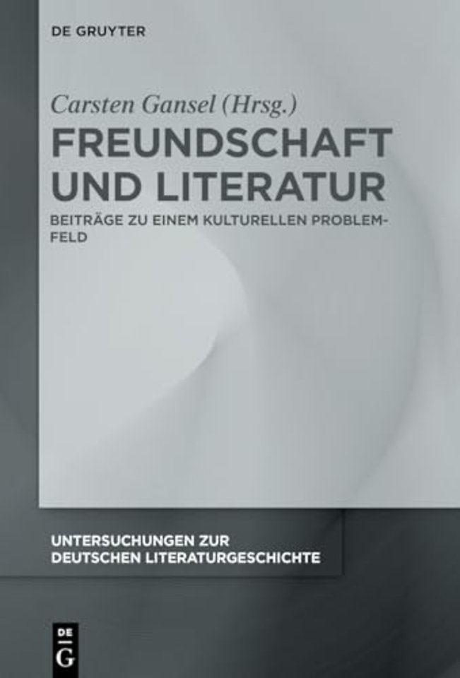 Freundschaft und Literatur – Beiträge zu einem kulturellen Problemfeld