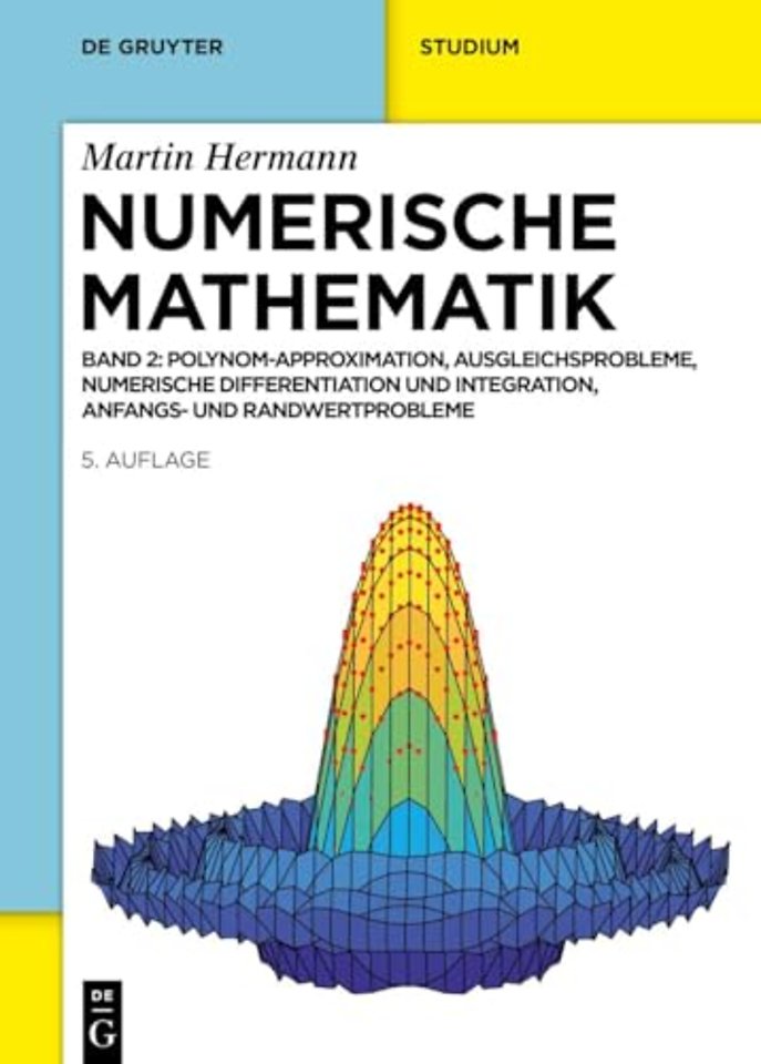 Numerische Mathematik – Polynom–Approximation, Ausgleichsprobleme, Numerische Differentiation und Integration, Anfangs– und Randwertprobleme