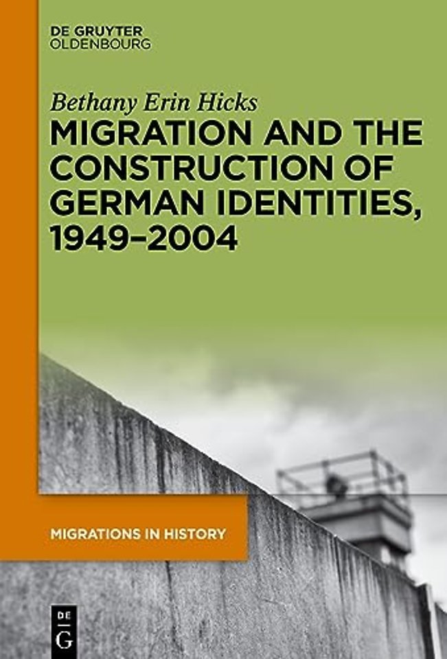 Migration and the Construction of German Identities, 1949–2004