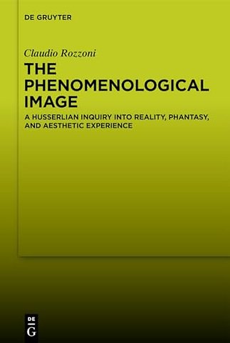 The Phenomenological Image – A Husserlian Inquiry into Reality, Phantasy, and Aesthetic Experience