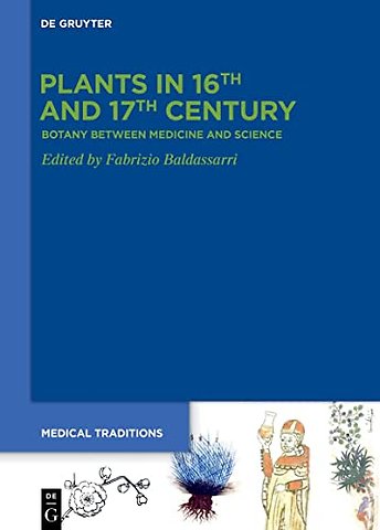 Plants in 16th and 17th Century – Botany between Medicine and Science