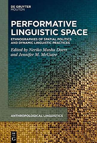 Performative Linguistic Space – Ethnographies of Spatial Politics and Dynamic Linguistic Practices