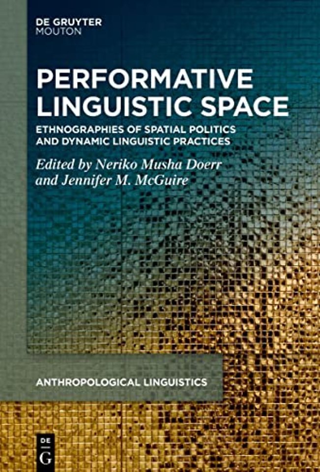 Performative Linguistic Space – Ethnographies of Spatial Politics and Dynamic Linguistic Practices