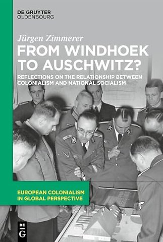 From Windhoek to Auschwitz? – Reflections on the Relationship between Colonialism and National Socialism