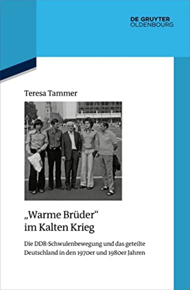 "Warme Brüder" im Kalten Krieg – Die DDR–Schwulenbewegung und das geteilte Deutschland in den 1970er und 1980er Jahren