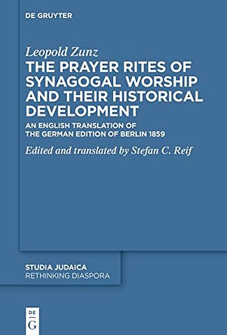 The Prayer Rites of Synagogal Worship and their – Edited and translated by Stefan C. Reif An English Translation of the German Edition of Berli