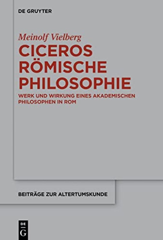 Ciceros römische Philosophie – Werk und Wirkung eines akademischen Philosophen in Rom