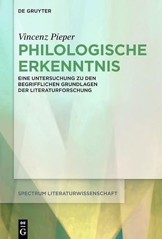 Philologische Erkenntnis – Eine Untersuchung zu den begrifflichen Grundlagen der Literaturforschung