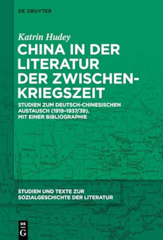 China in der Literatur der Zwischenkriegszeit – Studien zum deutsch–chinesischen Austausch (1919–1937/39). Mit einer Bibliographie