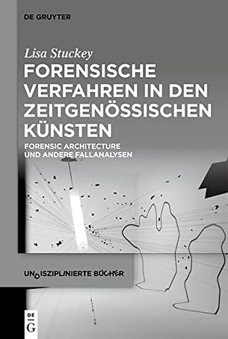 Forensische Verfahren in den zeitgenössischen Kü – Forensic Architecture und andere Fallanalysen