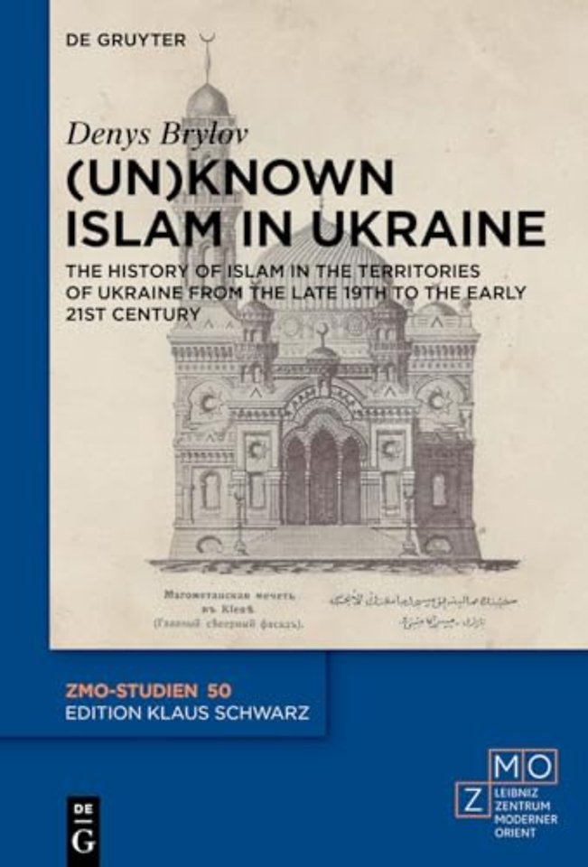 (Un)known Islam in Ukraine – The History of Islam in the Territories of Ukraine from the Late 19th to the Early 21st Century