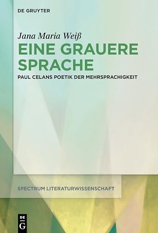 Eine grauere Sprache – Paul Celans Poetik der Mehrsprachigkeit