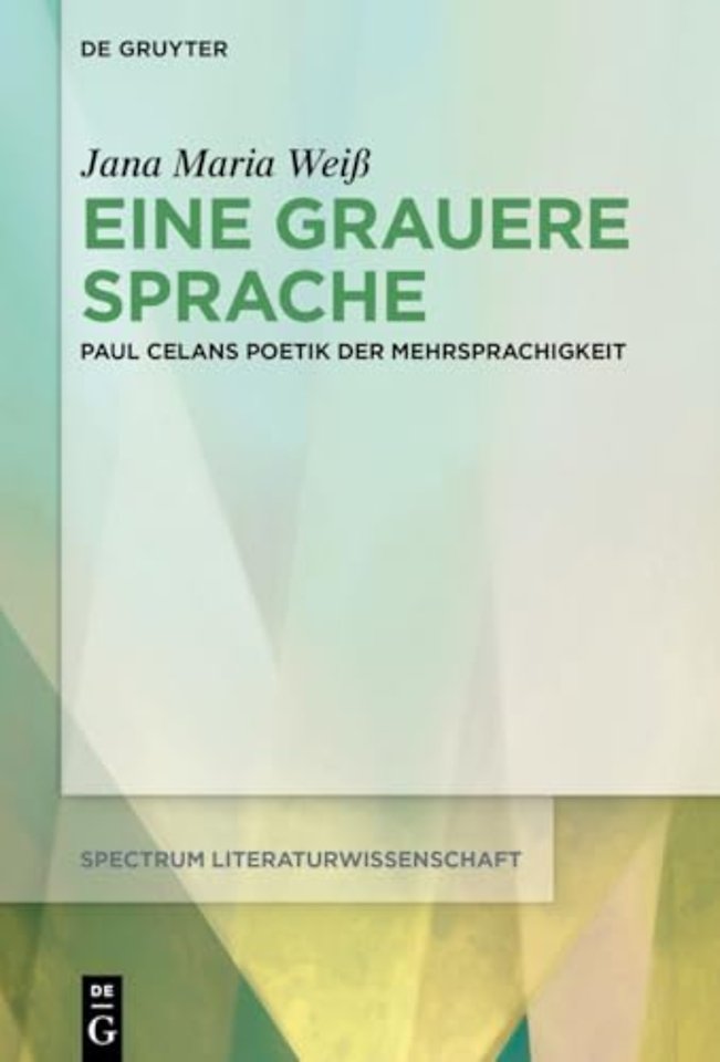 Eine grauere Sprache – Paul Celans Poetik der Mehrsprachigkeit