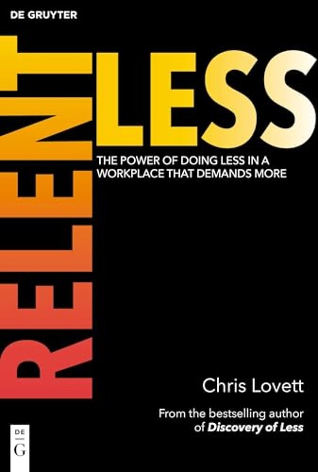 Relentless – The Power of Doing Less in a Workplace that Demands More