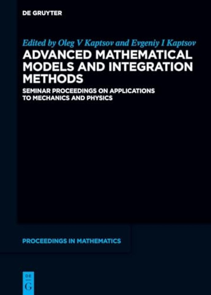 Advanced Mathematical Models and Integration Met – Seminar Proceedings on Applications to Mechanics and Physics