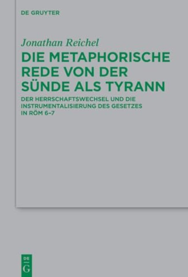 Die metaphorische Rede von der Sünde als Tyrann – Der Herrschaftswechsel und die Instrumentalisierung des Gesetzes in Röm 6–7