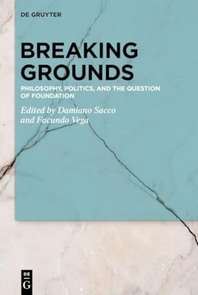 Breaking Grounds – Philosophy, Politics, and the Question of Foundation