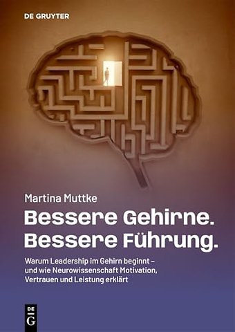 Bessere Gehirne. Bessere Führung. – Warum Leadership im Gehirn beginnt – und wie Neurowissenschaft Motivation, Vertrauen und Leistu