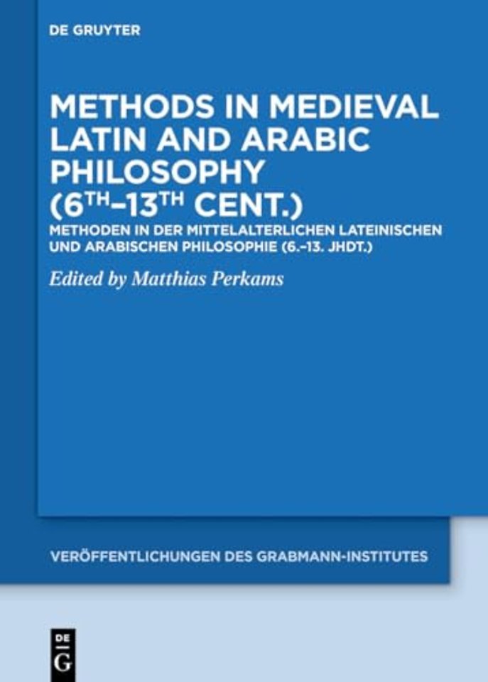 Methods in Medieval Latin and Arabic Philosophy – Methoden in der mittelalterlichen lateinischen und arabischen Philosophie (6.–13. Jhdt.)