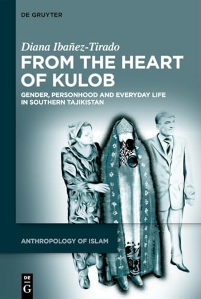 From the Heart of Kulob – Gender, Personhood and Everyday Life in Southern Tajikistan