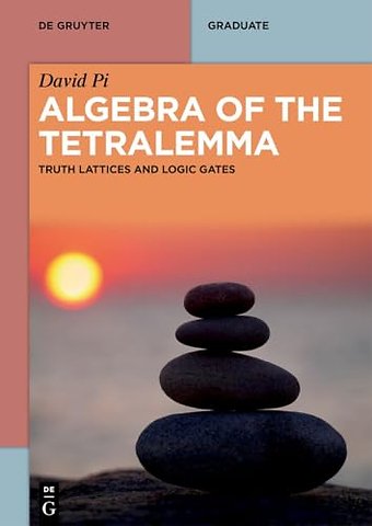 Algebra of the Tetralemma – Truth Lattices and Logic Gates