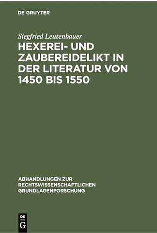 Hexerei– und Zaubereidelikt in der Literatur von – Mit Hinweisen auf die Praxis im Herzogtum Bayern