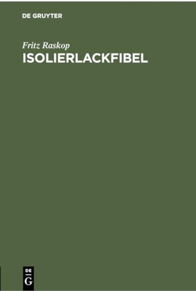 Isolierlackfibel – Anleitung für den praktischen Einsatz neuzeitlicher Elektro–Isolierlacke im Elektromaschinen–, Transformatoren– und Starkstrom