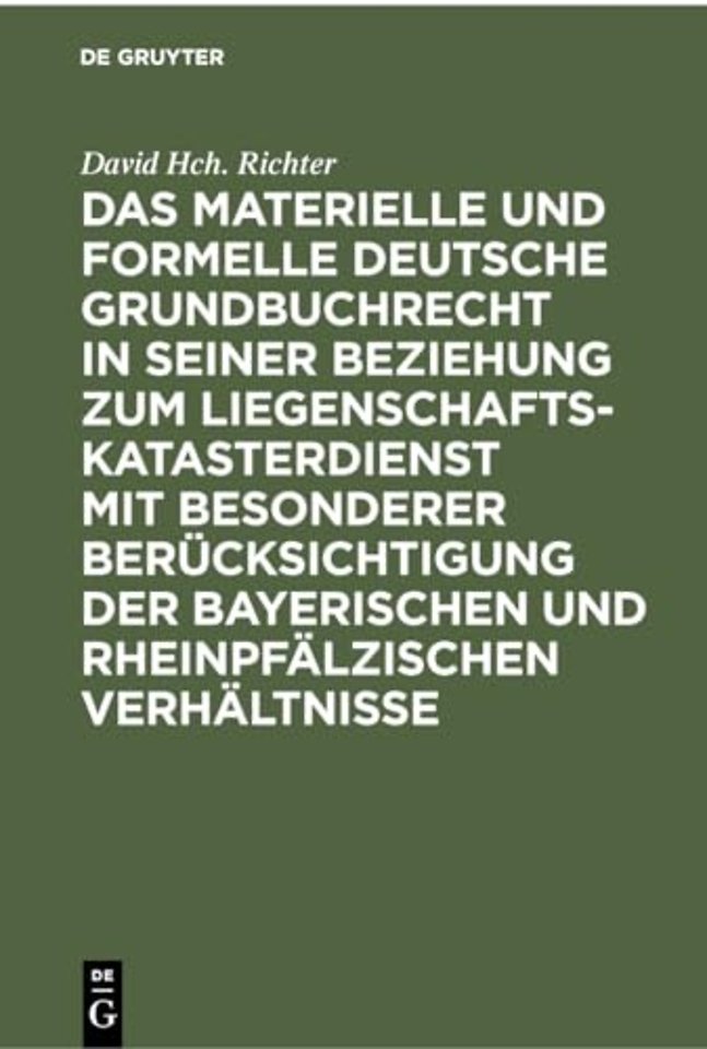 Das Materielle Und Formelle Deutsche Grundbuchrecht in Seiner Beziehung Zum Liegenschaftskatasterdienst Mit Besonderer Berucksichtigung Der Bayerischen Und Rheinpfalzischen Verhaltnisse