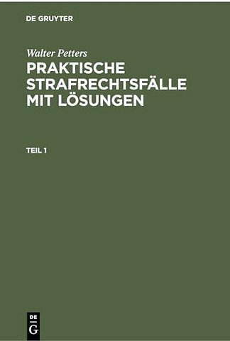 Walter Petters: Praktische Strafrechtsfälle mit Lösungen. Teil 1