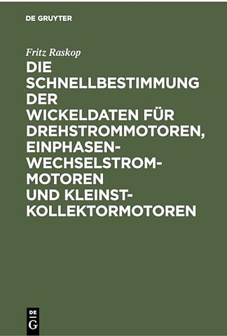 Die Schnellbestimmung der Wickeldaten für Drehstrommotoren, Einphasen–Wechselstrommotoren und Kleinst–Kollektormotoren