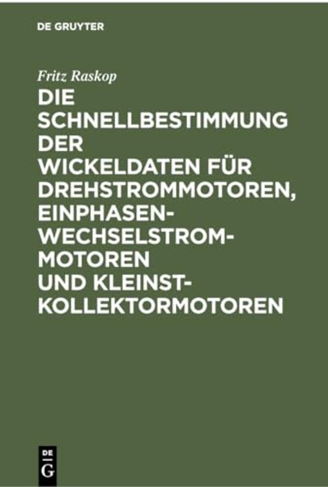Die Schnellbestimmung der Wickeldaten für Drehstrommotoren, Einphasen–Wechselstrommotoren und Kleinst–Kollektormotoren