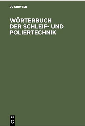 Wörterbuch der Schleif– und Poliertechnik – Teil l. Deutsch – Englisch. Teil II. Englisch – Deutsch