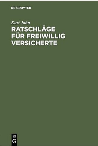 Ratschläge für freiwillig Versicherte – In der Angestellten– und Arbeiterrentenversicherung. Grundsätze für die zweckmäβige Beitragsentrichtung