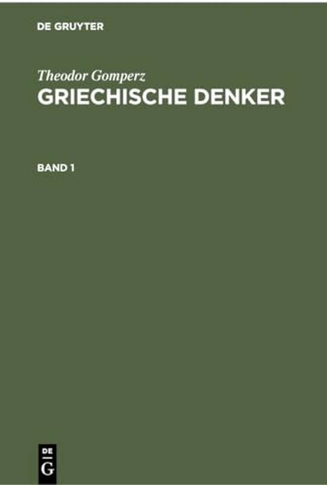 Theodor Gomperz: Griechische Denker. Band 1