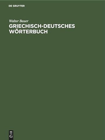 Griechisch–Deutsches Wörterbuch – Zu den Schriften des Neuen Testaments und der übrigen urchristlichen Literatur