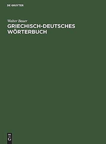 Griechisch–Deutsches Wörterbuch – Zu den Schriften des Neuen Testaments und der übrigen urchristlichen Literatur