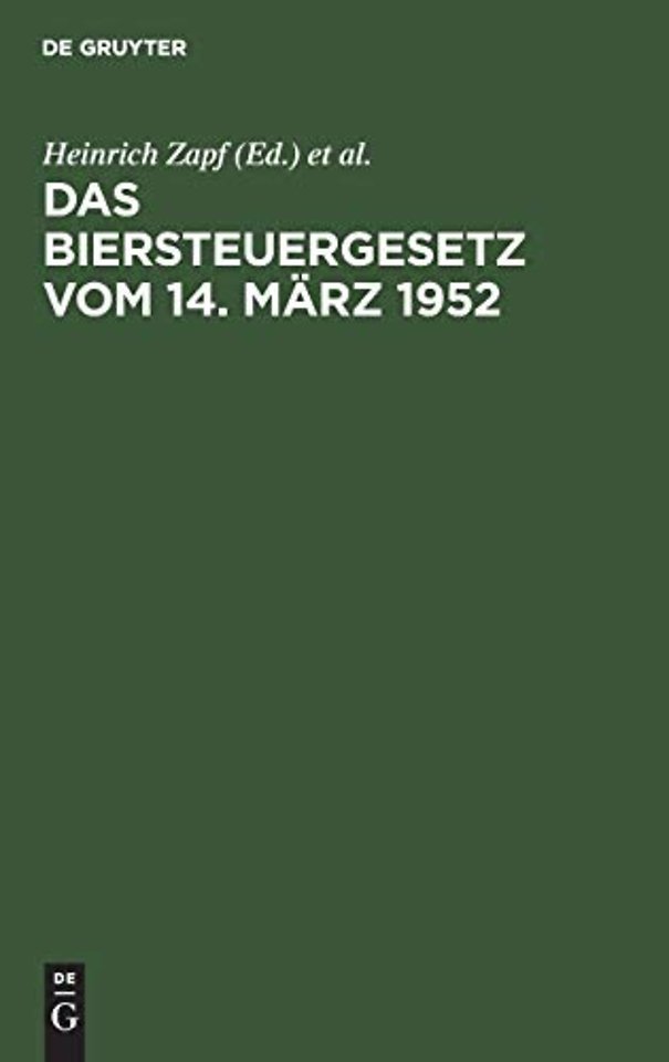 Das Biersteuergesetz vom 14. März 1952 – (In der Fassung des Änderungsgesetzes vom 10. Oktober 1957). Mit Durchführungsbestimmungen, Nebengesetze