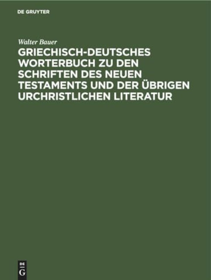 Griechisch–Deutsches Worterbuch zu den Schriften des Neuen Testaments und der übrigen urchristlichen Literatur