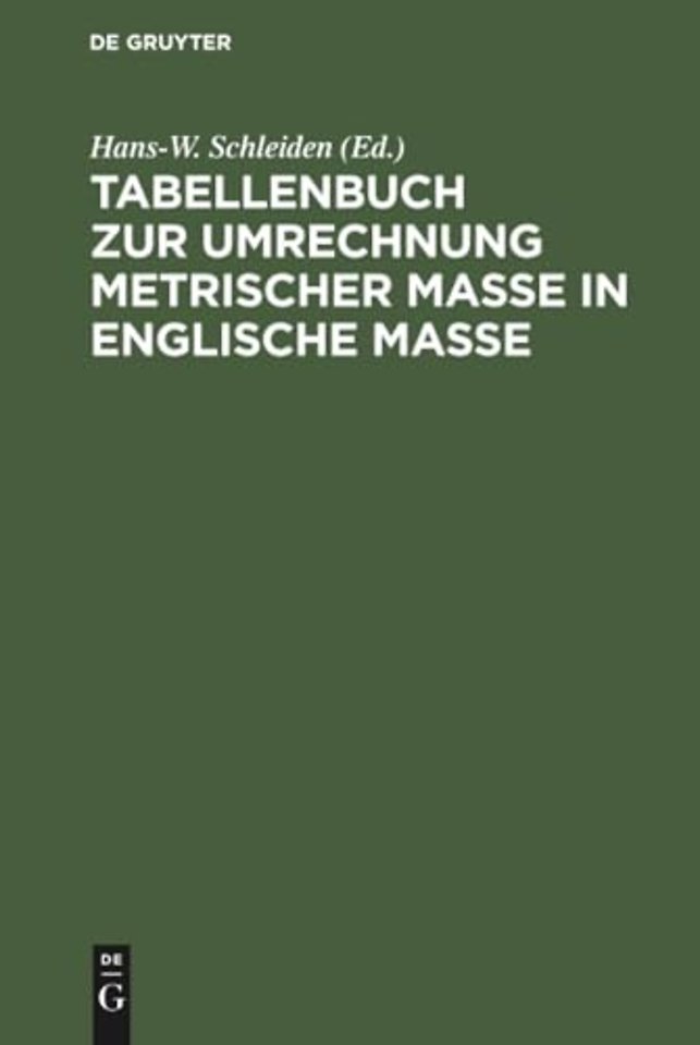Tabellenbuch zur Umrechnung metrischer Maβe in e – Tables for the Conversion metric system of measurement to the British System