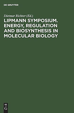 Lipmann Symposium. Energy, Regulation and Biosynthesis in Molecular Biology