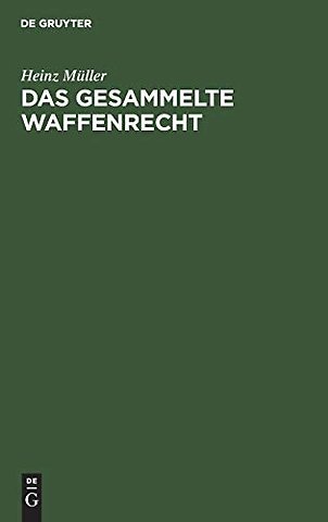 Das gesammelte Waffenrecht – Mit Erläuterungen und Verweisungen