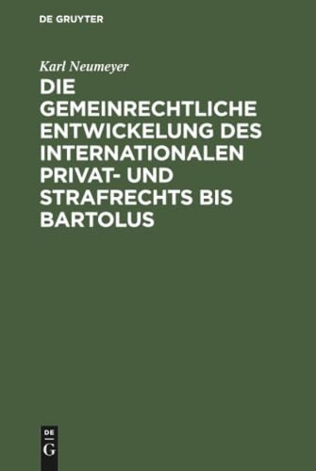 Die Gemeinrechtliche Entwickelung Des Internationalen Privat- Und Strafrechts Bis Bartolus