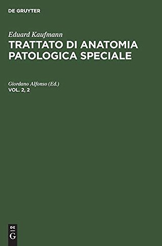 Eduard Kaufmann: Trattato Di Anatomia Patologica Speciale. Vol. 2, 2