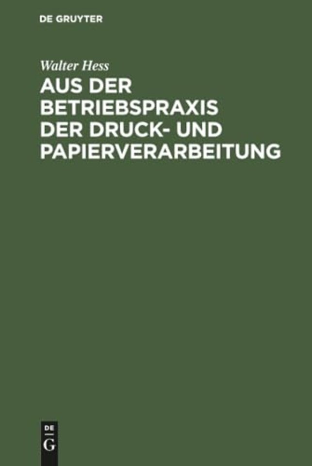 Aus der Betriebspraxis der Druck– und Papiervera – Mit zahlreichen als organisatorische Hilfsmittel erprobten Vordrucken aus der Praxis des Verfassers