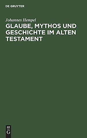 Glaube, Mythos Und Geschichte Im Alten Testament