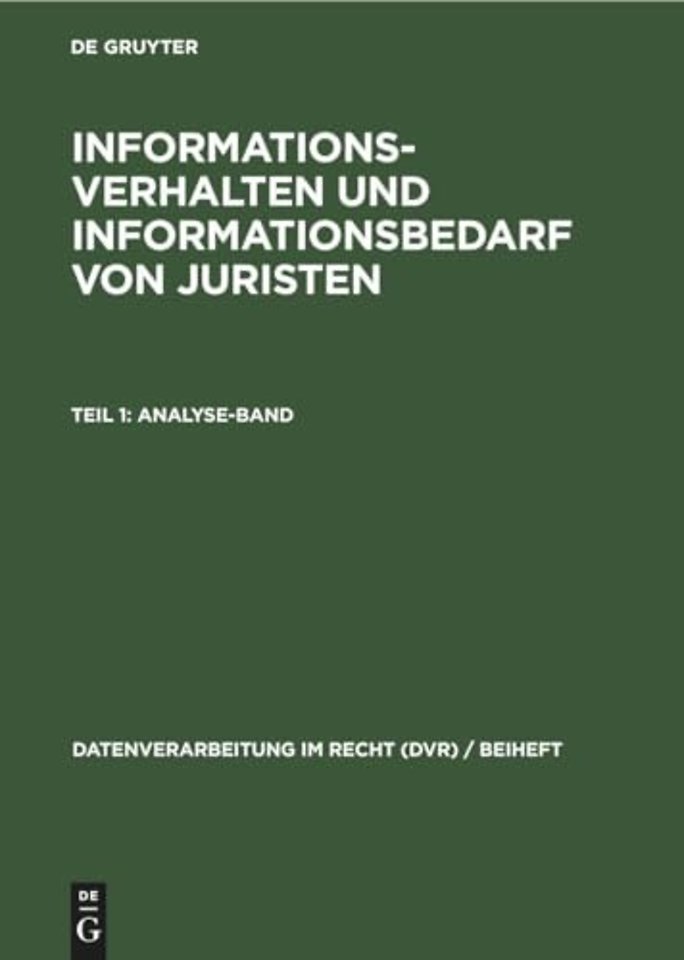 Informationsverhalten Und Informationsbedarf Von Juristen, Teil 1: Analyse-Band