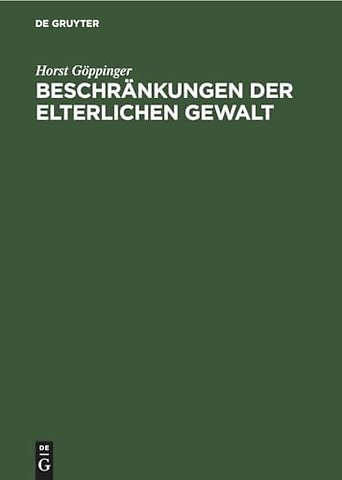 Beschränkungen der elterlichen Gewalt – (Art 6 Abs2 und 3 GG; §§ 1666–1669 BGB; §§ 55 ff JWG)