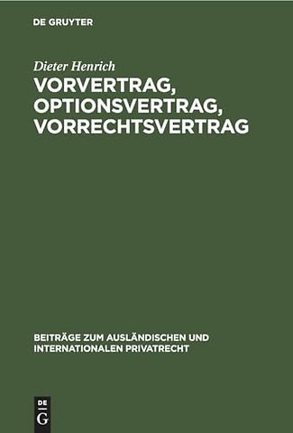 Vorvertrag, Optionsvertrag, Vorrechtsvertrag – Eine dogmatisch–systematische Untersuchung der vertraglichen Bindungen vor und zu einem Vertragss