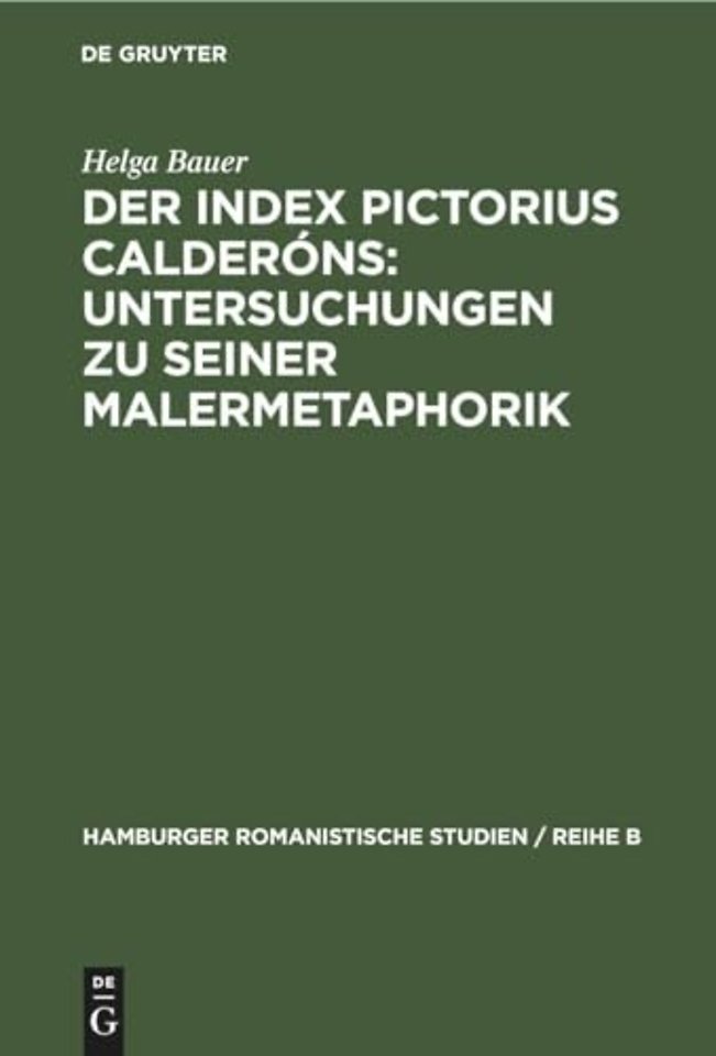 Der Index Pictorius Calderóns: Untersuchungen zu seiner Malermetaphorik